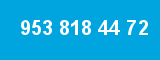 953 818 44 72